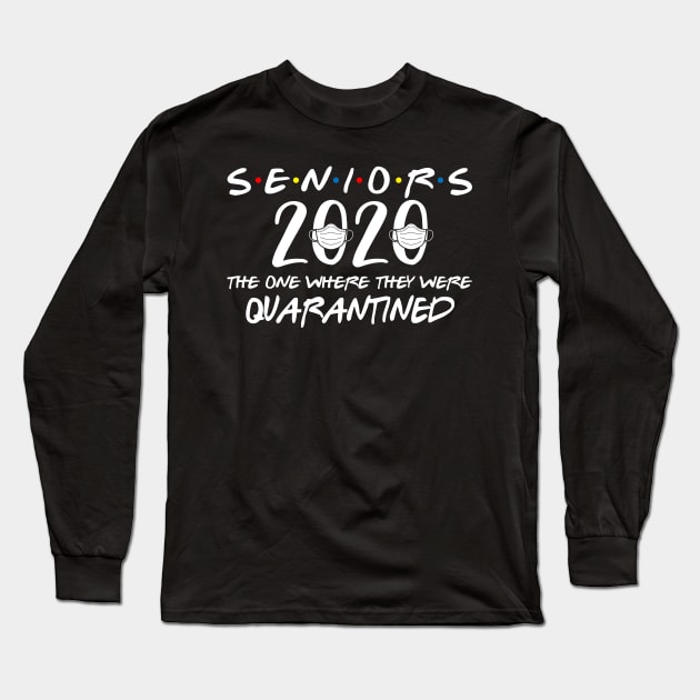 Seniors 2020 Graduation End Of School Gift The One Where They Are Quarantined Funny Social Distancing High School College Students Gift Long Sleeve T-Shirt by derekmozart